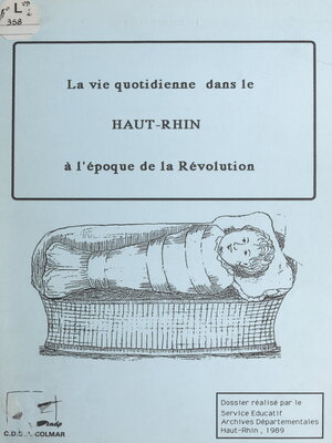 cover image of La vie quotidienne dans le Haut-Rhin à l'époque de la Révolution